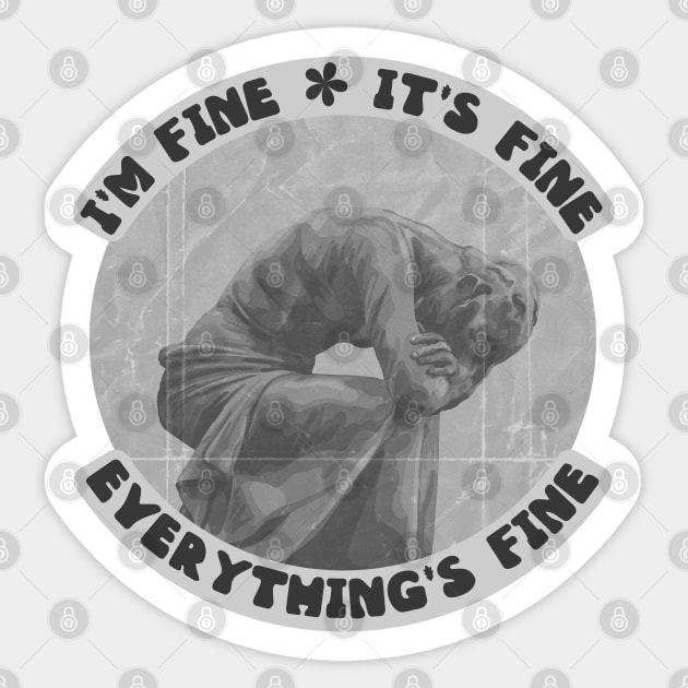 I'm Fine. It's Fine. Everything's Fine. Sticker by Slightly Unhinged